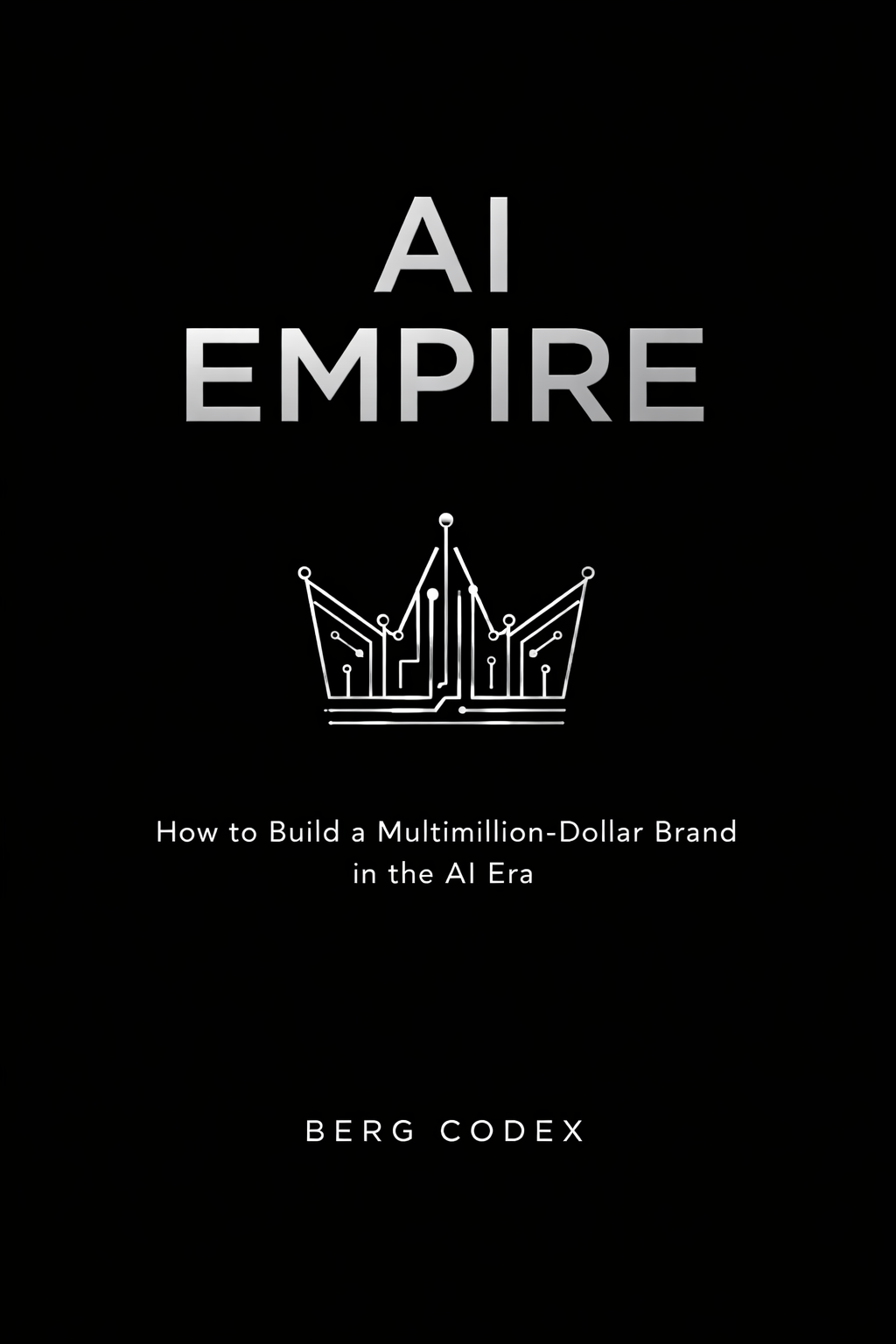AI EMPIRE How to Build a Multimillion-Dollar Brand in the AI Era