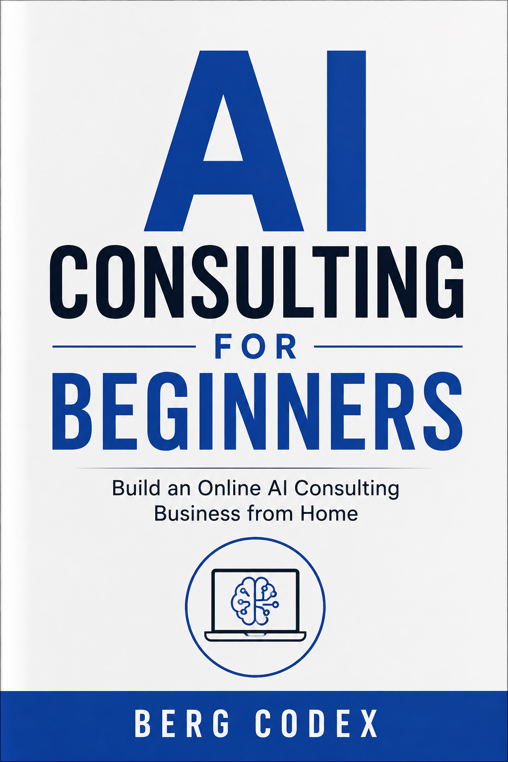 AI Consulting for Beginners — Build an Online AI Consulting Business from Home | 336-Page Complete Guide + Templates (PDF)
