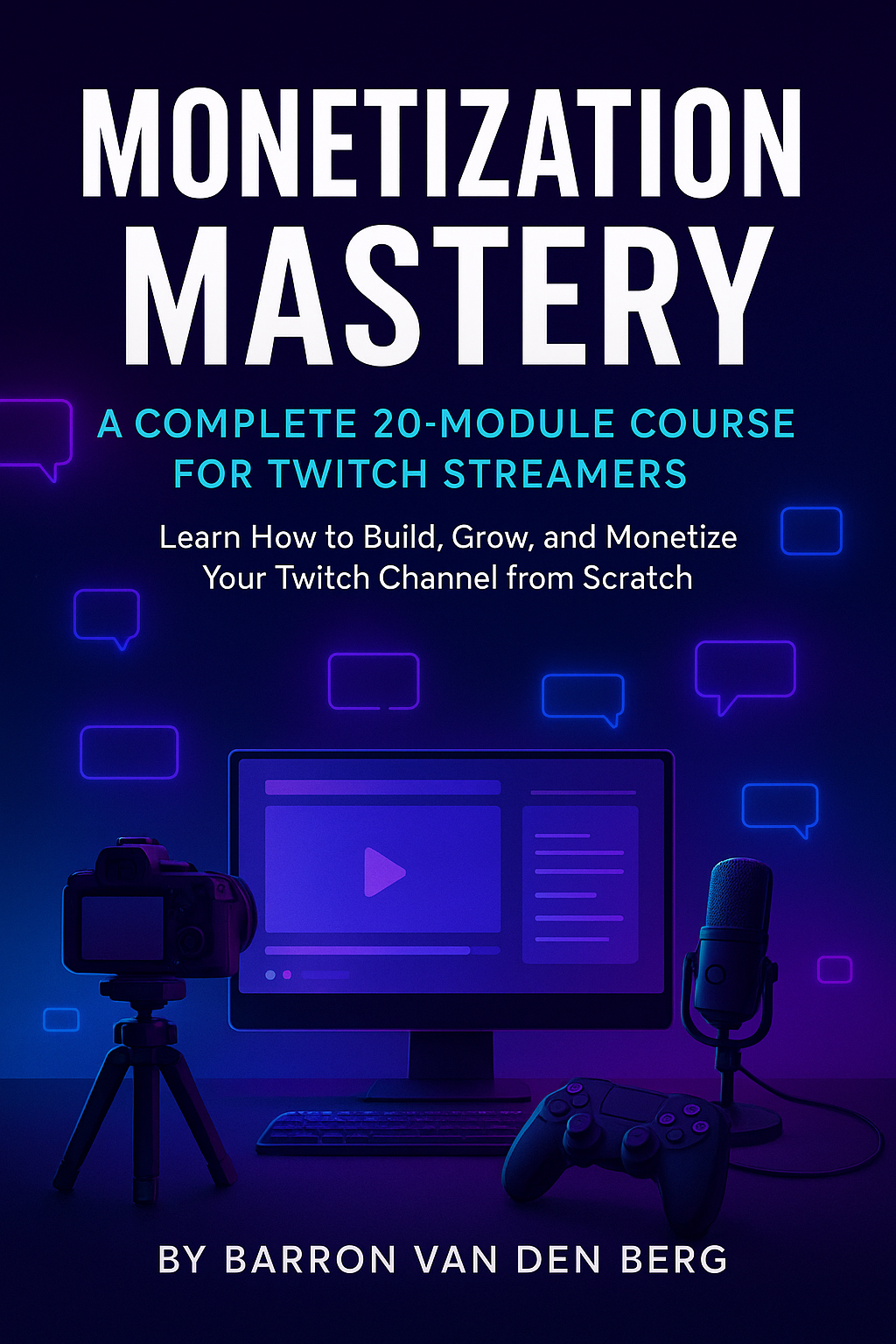 Monetization Mastery: A Complete 20-Module Course for Twitch Streamers