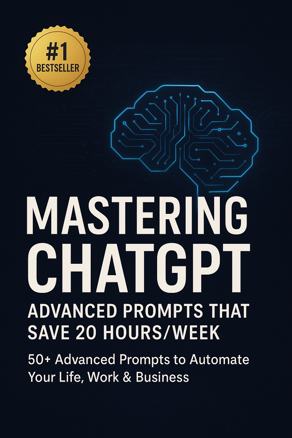 Mastering ChatGPT: Advanced Prompts That Save 20+ Hours Per Week | Complete ChatGPT Productivity Guide 2025