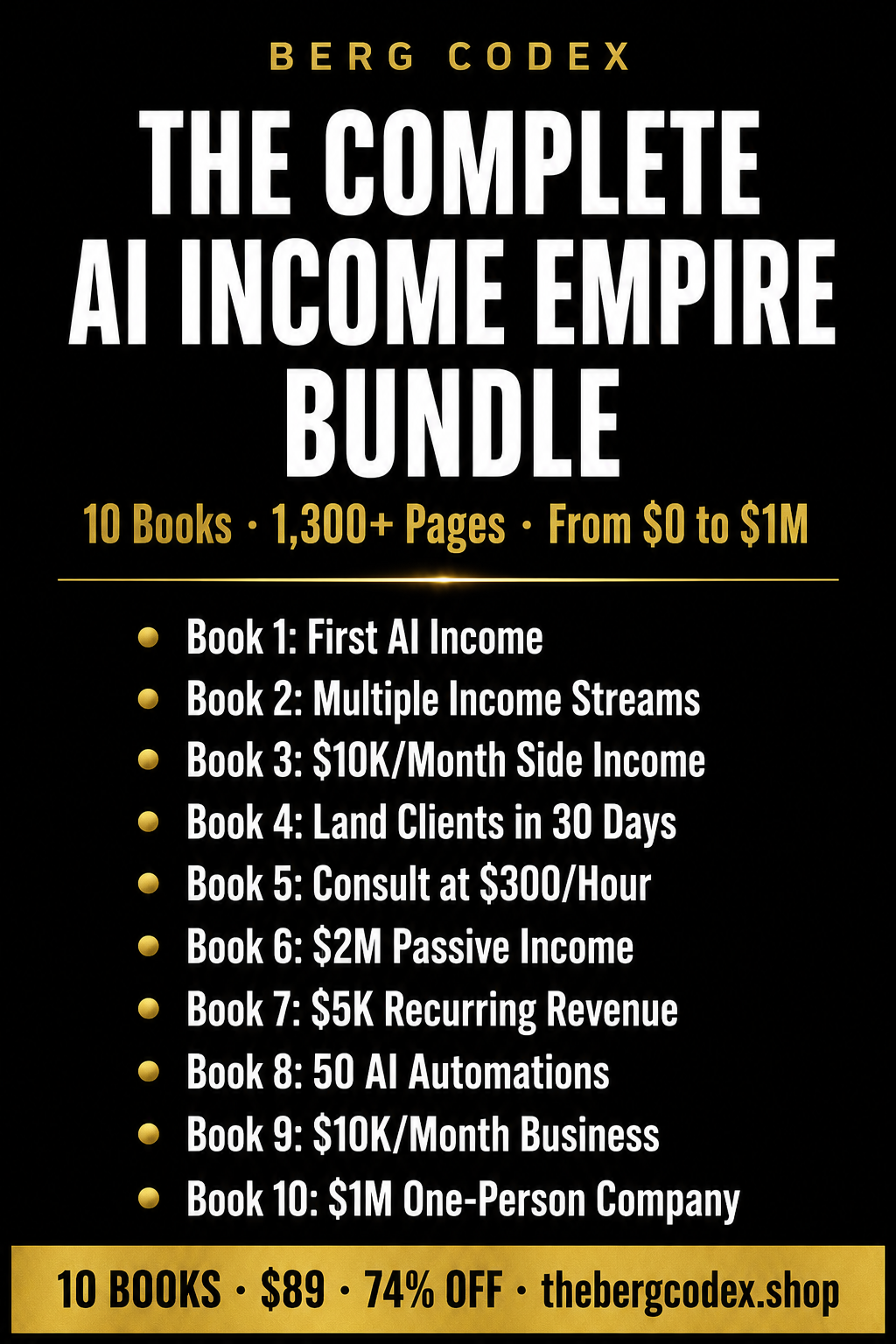 The Complete AI Income Empire Bundle — 10 Books | 1,300+ Pages | First Dollar to $1M One-Person Company | AI Income System 2026 | Instant PDF Download | Berg Codex
