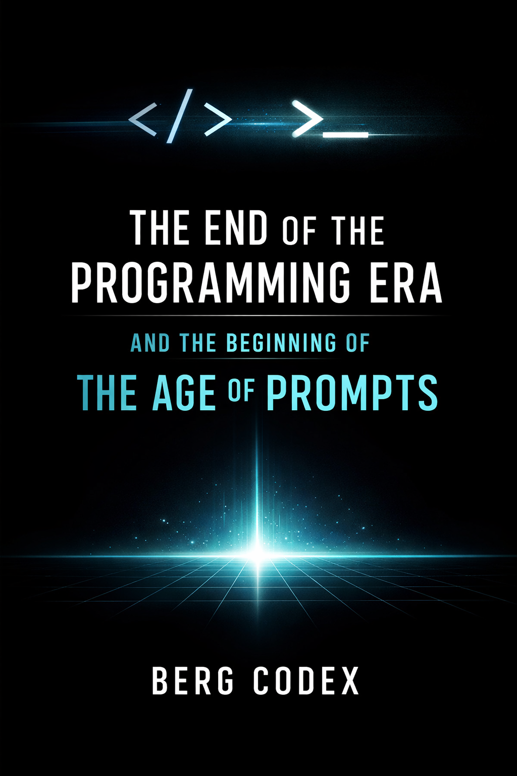 The End of the Programming Era and the Beginning of the Age of Prompts