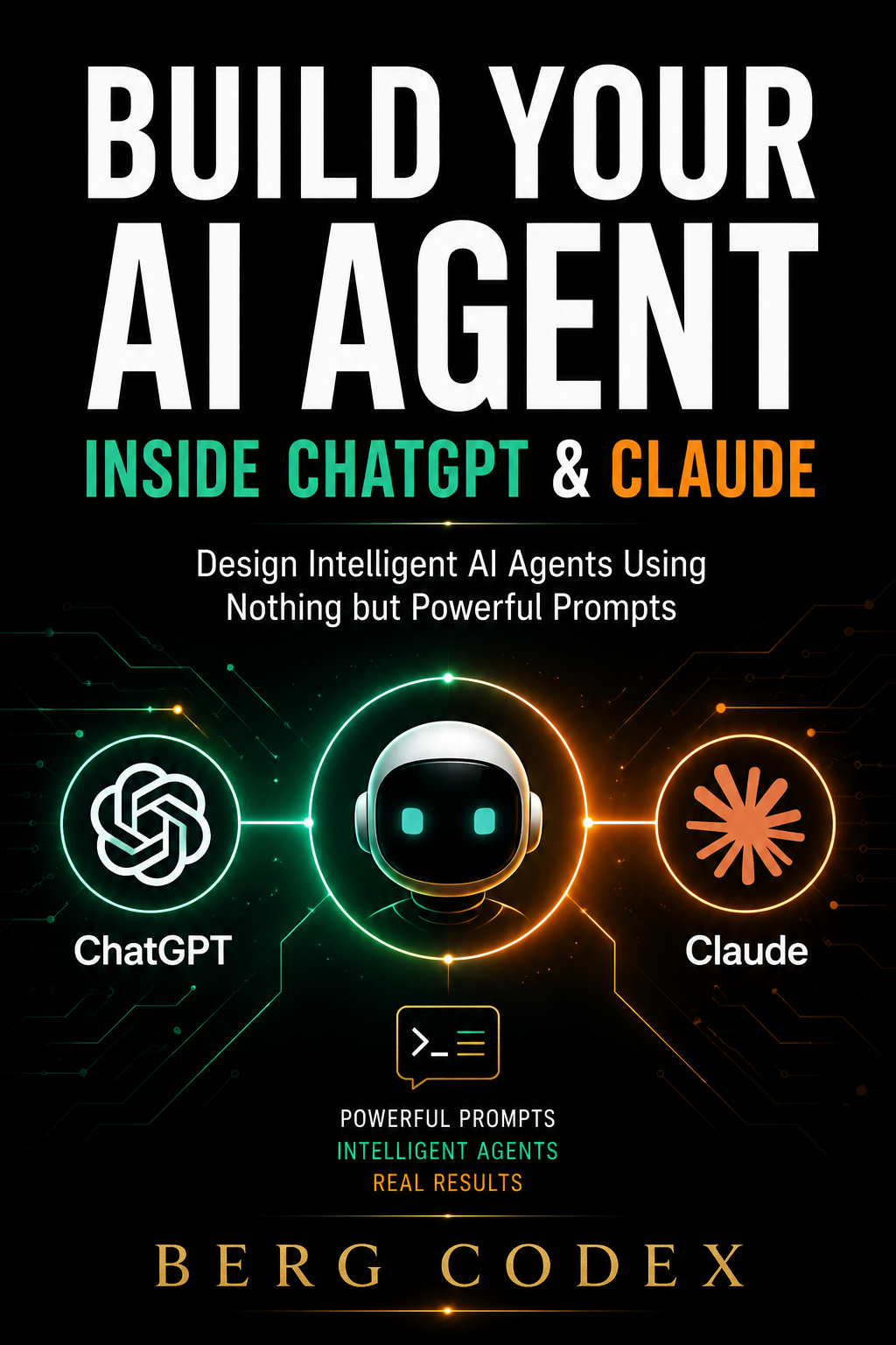 Build Your AI Agent Inside ChatGPT & Claude Design Intelligent AI Agents Using Nothing but Powerful Prompts