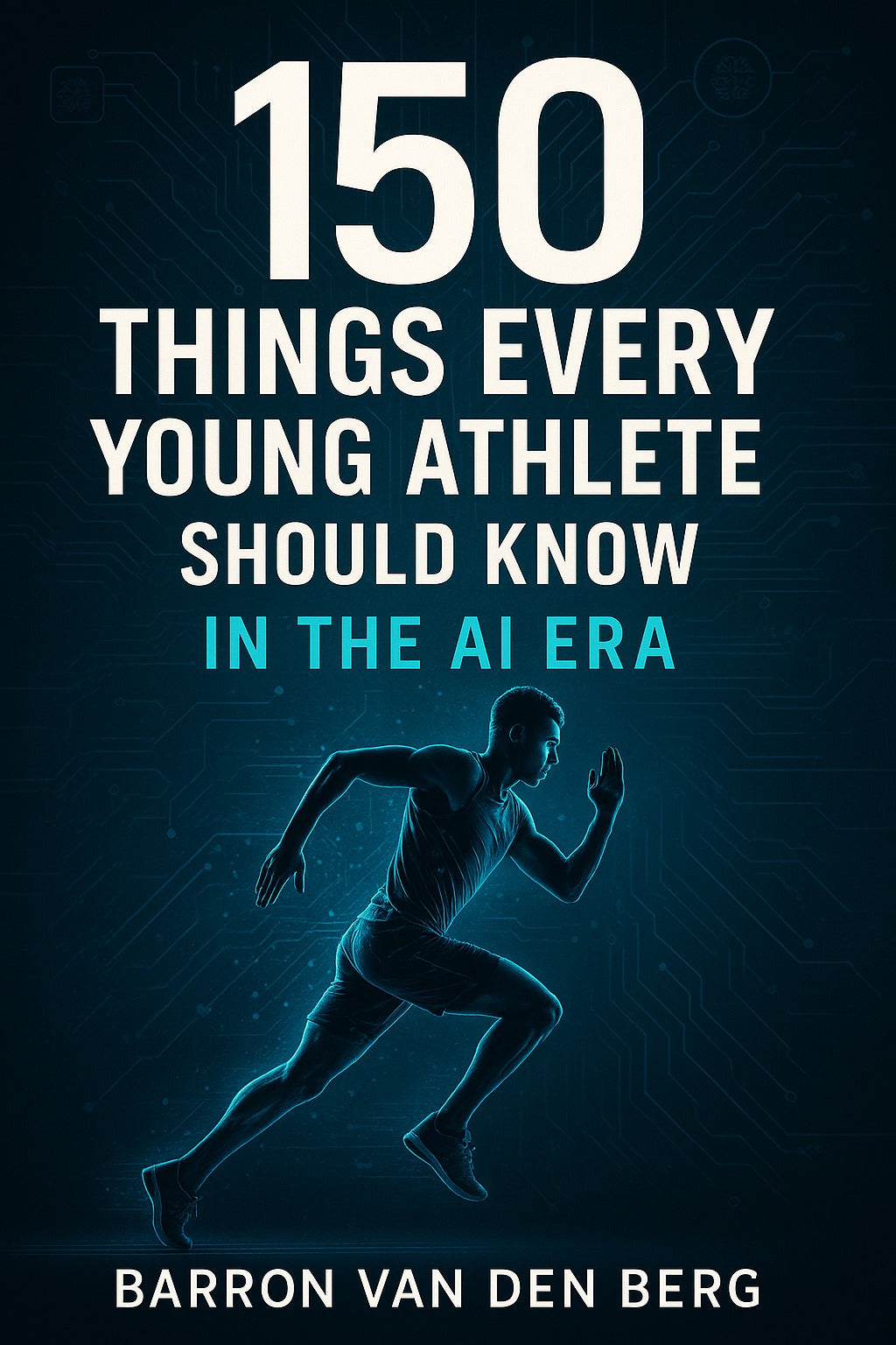 150 Things Every Young Athlete Should Know in the AI Era