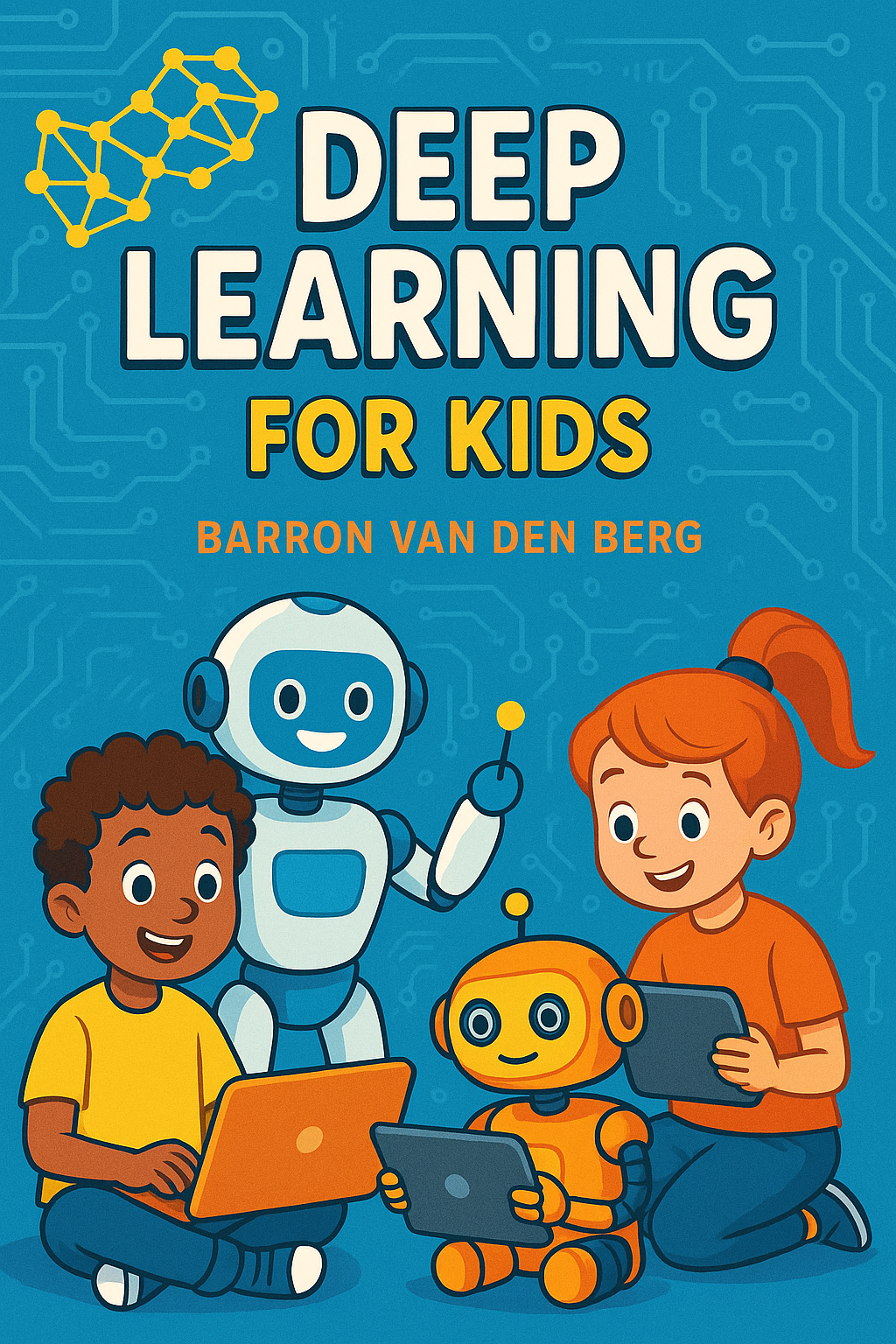 Deep Learning for Kids: AI Guide for Young Minds by Barron Van Den Berg | Children's STEM Book