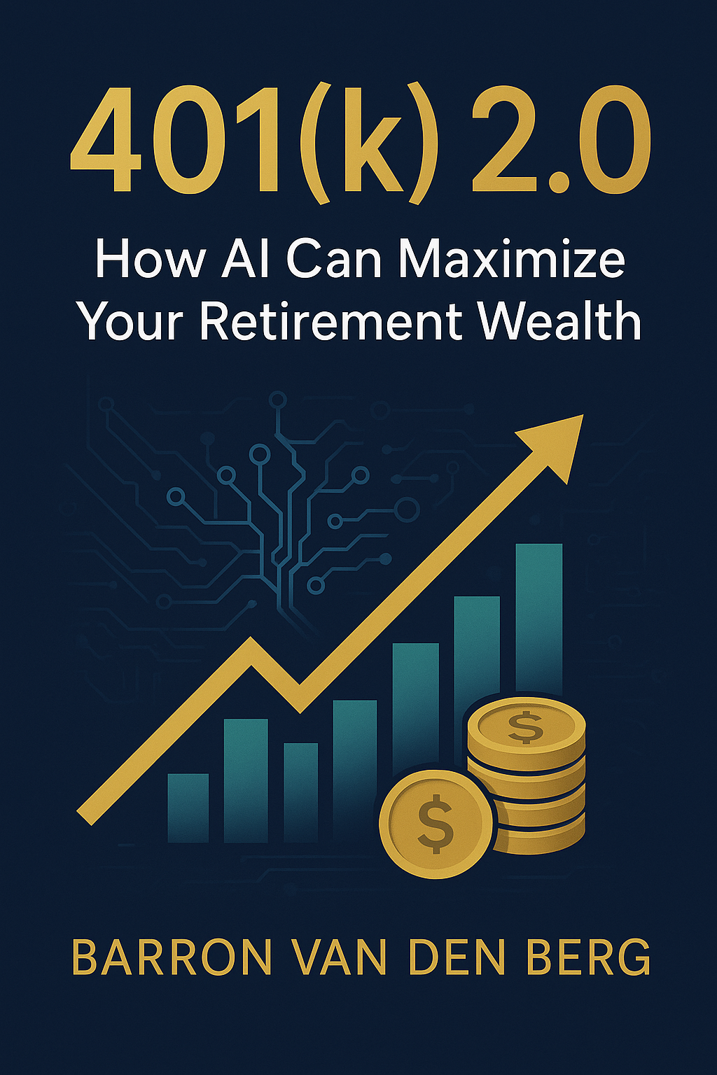 401(k) 2.0: AI Retirement Planning Guide by Barron Van Den Berg | Maximize Retirement Wealth