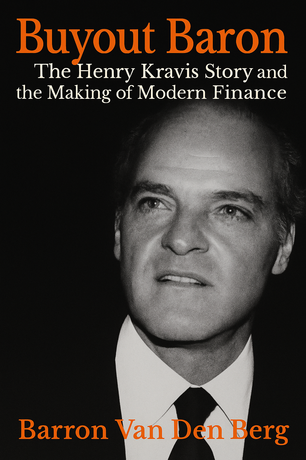 Buyout Baron: The Henry Kravis Story and the Making of Modern Finance