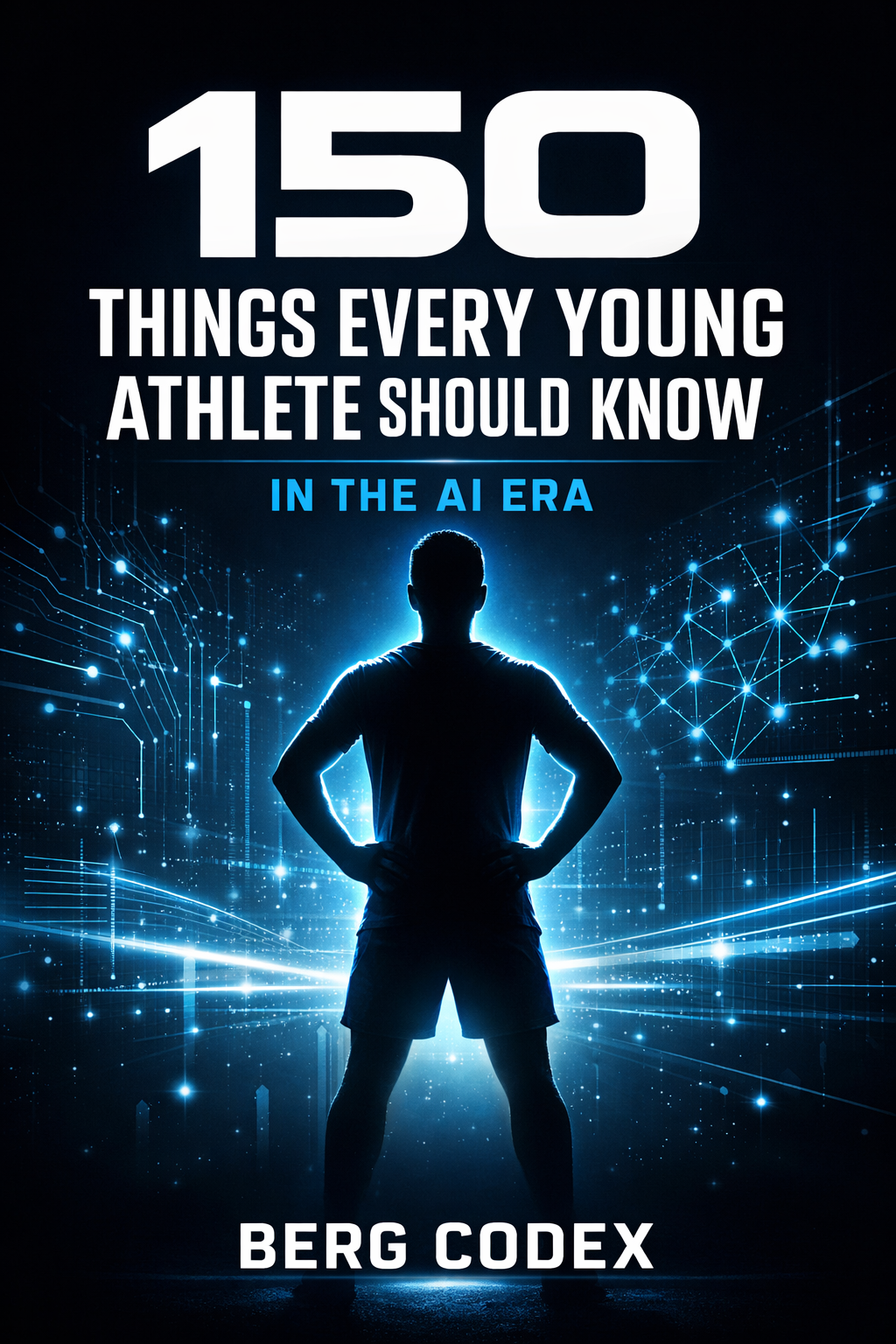 150 Things Every Young Athlete Should Know in the AI Era