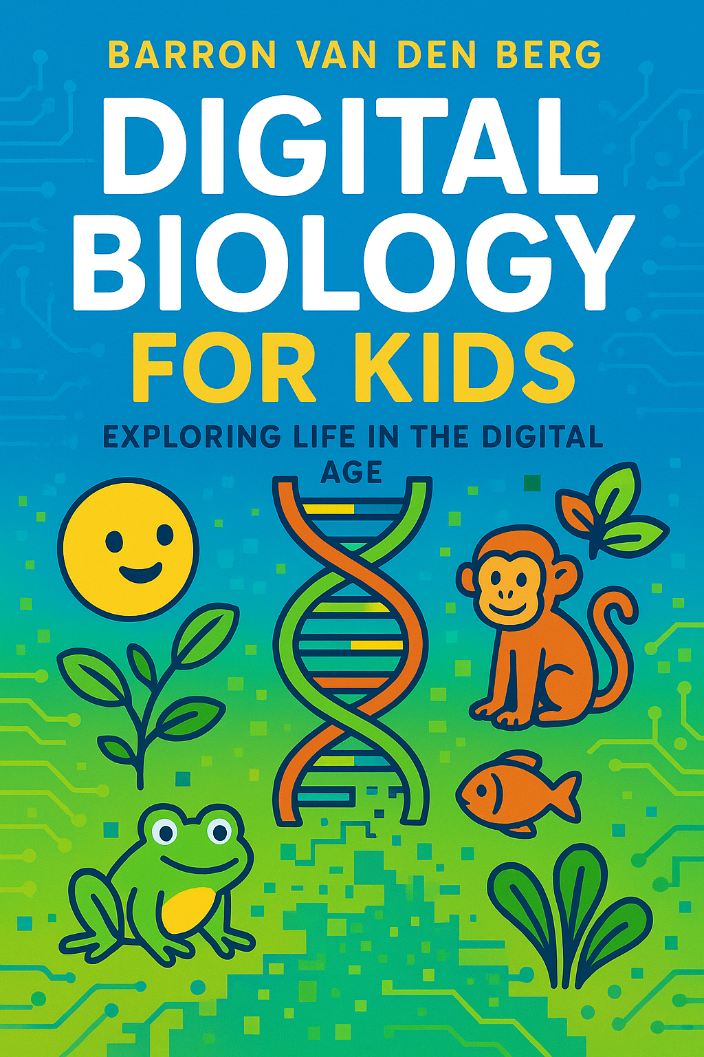 Digital Biology for Kids: Exploring Life in the Digital Age