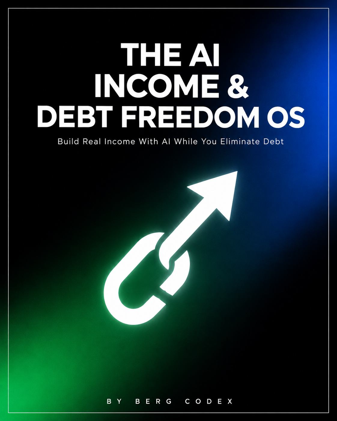 The AI Income & Debt Freedom OS: Build Real Income With AI While You Eliminate Credit Card Debt | 4-System Bundle | Berg Codex