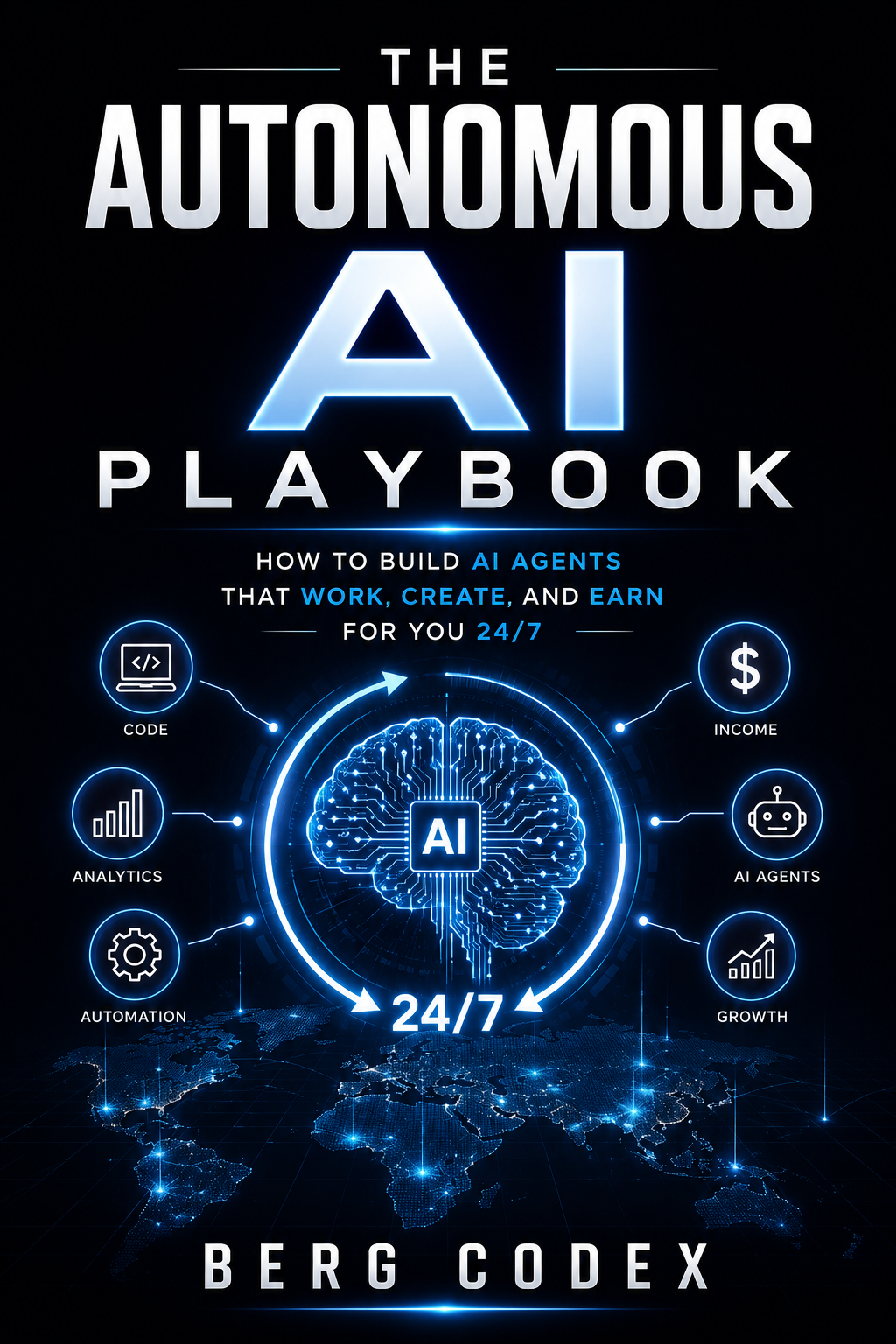 The Autonomous AI Playbook — How to Build AI Agents That Work, Create, and Earn for You 24/7