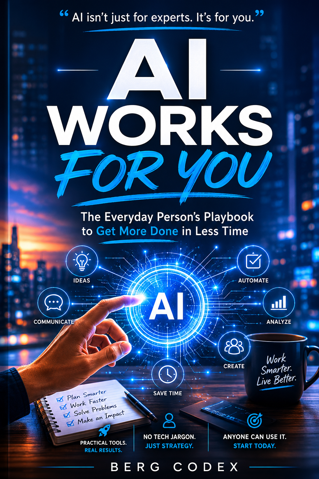 AI Works for You: The Everyday Person's Playbook to Get More Done in Less Time