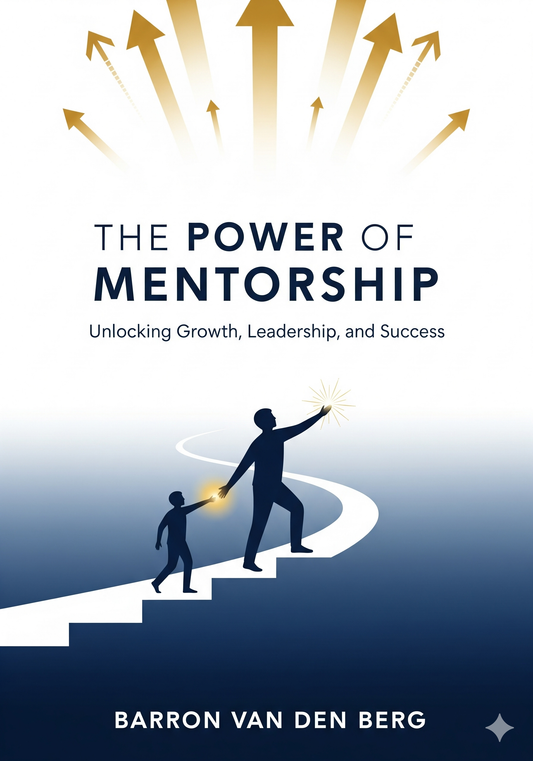 The Power of Mentorship - Ultimate Guide to Growth, Leadership & Success